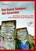 Der kurze Sommer der Anarchie: Der Einfluss der Wende von 1989 auf die Biographien junger Ostdeutscher