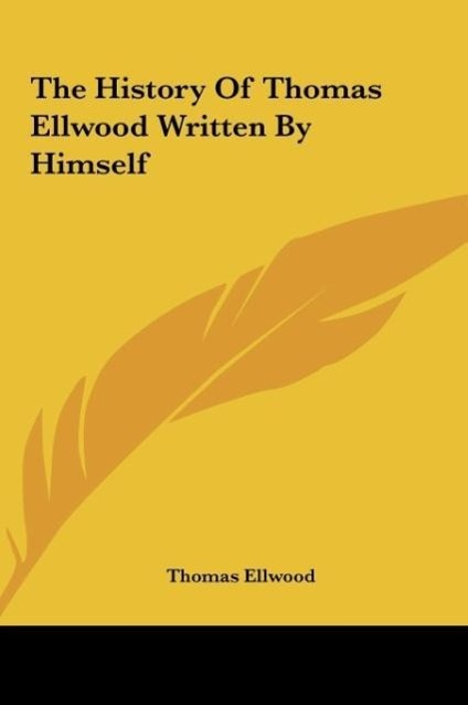 The History Of Thomas Ellwood Written By Himself