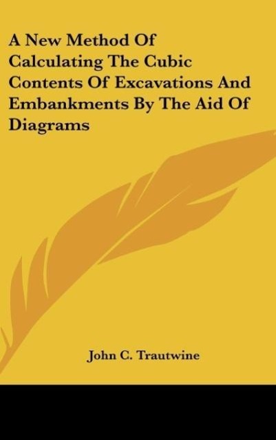 A New Method Of Calculating The Cubic Contents Of Excavations And Embankments By The Aid Of Diagrams