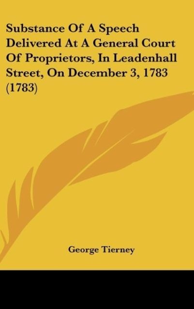 Substance Of A Speech Delivered At A General Court Of Proprietors, In Leadenhall Street, On December 3, 1783 (1783)