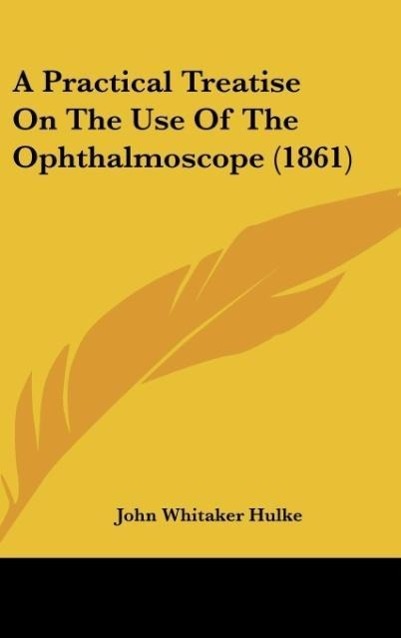 A Practical Treatise On The Use Of The Ophthalmoscope (1861)