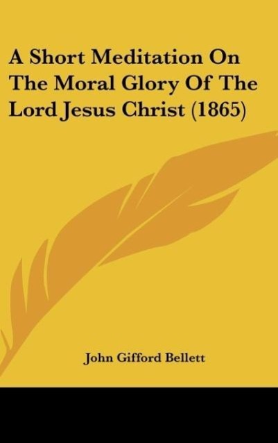 A Short Meditation On The Moral Glory Of The Lord Jesus Christ (1865)