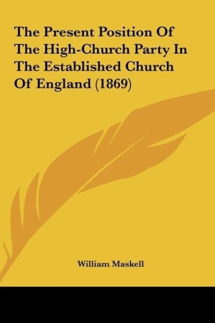 The Present Position Of The High-Church Party In The Established Church Of England (1869)