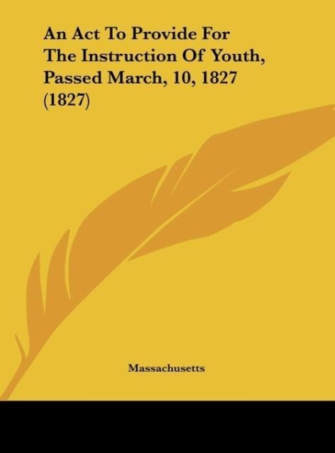 An Act To Provide For The Instruction Of Youth, Passed March, 10, 1827 (1827)