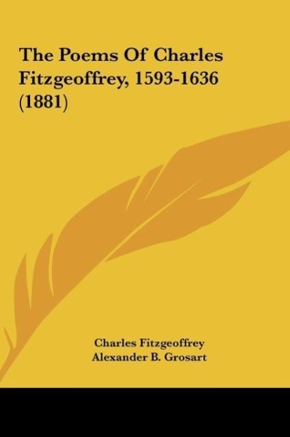 The Poems Of Charles Fitzgeoffrey, 1593-1636 (1881)