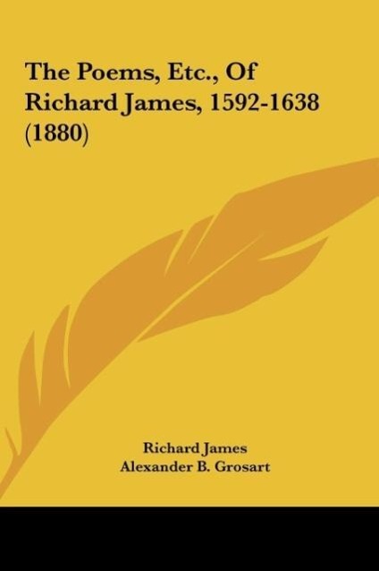 The Poems, Etc., Of Richard James, 1592-1638 (1880)