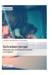 Schreiben lernen. Methoden des Schriftspracherwerbs im Vergleich