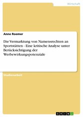 Die Vermarktung von Namensrechten an Sportstätten - Eine kritische Analyse unter Berücksichtigung der Werbewirkungspotenziale