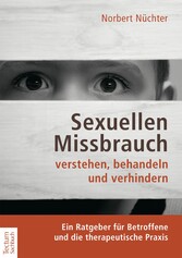 Sexuellen Missbrauch verstehen, behandeln und verhindern