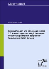 Untersuchungen und Vorschläge zu Web 2.0 Anwendungen als möglichen neuen Rekrutierungskanal am Beispiel der Versicherung Zurich Schweiz