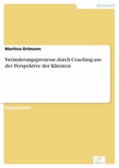 Veränderungsprozesse durch Coaching aus der Perspektive der Klienten