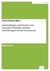 Entwicklungen und Trends in der deutschen Esskultur und ihre Auswirkungen auf die Gastronomie