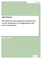 Theoretische und empirische Perspektiven auf die Integration von Migrantinnen der ersten Generation