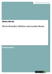 Pierre Bourdieu. Habitus und sozialer Raum