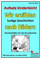 Aufsatz kinderleicht - Wir erzählen lustige Geschichten nach Bildern