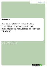 Unterrichtsstunde: Wie zündet man Streichholz richtig an? - Förderziel: Methodenkompetenz, Lernen an Stationen (3. Klasse)