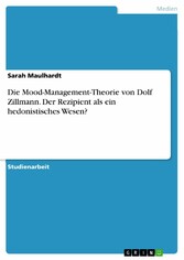 Die Mood-Management-Theorie von Dolf Zillmann. Der Rezipient als ein hedonistisches Wesen?