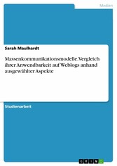 Massenkommunikationsmodelle. Vergleich ihrer Anwendbarkeit auf Weblogs anhand ausgewählter Aspekte