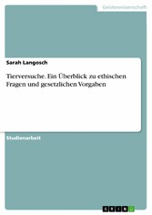 Tierversuche. Ein Überblick zu ethischen Fragen und gesetzlichen Vorgaben