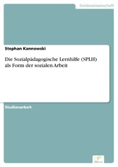 Die Sozialpädagogische Lernhilfe (SPLH) als Form der sozialen Arbeit