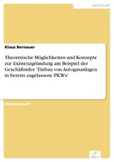 Theoretische Möglichkeiten und Konzepte zur Existenzgründung am Beispiel der Geschäftsidee 'Einbau von Autogasanlagen in bereits zugelassene PKWs'