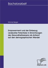 Empowerment und der Einbezug verdeckter Potentiale in Einrichtungen des Gesundheitswesens als Antwort auf den demographischen Wandel