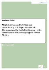 Möglichkeiten und Grenzen der Optimierung von Experimenten im Chemieunterricht der Sekundarstufe I unter besonderer Berücksichtigung der neuen Medien