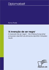 'A invenção de ser negro' - Die Untersuchung einer schwarzen Identität als ethnische Identität in Brasilien heute