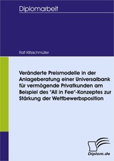 Veränderte Preismodelle in der Anlageberatung einer Universalbank für vermögende Privatkunden am Beispiel des 'All in Fee'-Konzeptes zur Stärkung der Wettbewerbsposition