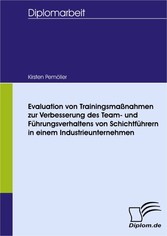 Evaluation von Trainingsmaßnahmen zur Verbesserung des Team- und Führungsverhaltens von Schichtführern in einem Industrieunternehmen