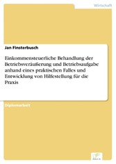 Einkommensteuerliche Behandlung der Betriebsveräußerung und Betriebsaufgabe anhand eines praktischen Falles und Entwicklung von Hilfestellung für die Praxis