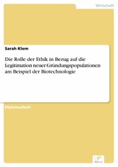 Die Rolle der Ethik in Bezug auf die Legitimation neuer Gründungspopulationen am Beispiel der Biotechnologie