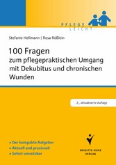 100 Fragen zum pflegepraktischen Umgang mit Dekubitus und chronischen Wunden