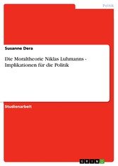 Die Moraltheorie Niklas Luhmanns  - Implikationen für die Politik