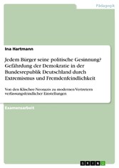 Jedem Bürger seine politische Gesinnung? Gefährdung der Demokratie in der Bundesrepublik Deutschland durch Extremismus und Fremdenfeindlichkeit