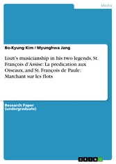 Liszt's musicianship in his two legends, St. François d'Assise: La predication aux Oiseaux, and St. François de Paule: Marchant sur les flots