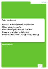 Herausforderung eines drohenden Klimawandels an die Versicherungswirtschaft vor dem Hintergrund einer möglichen Elementarschaden-Zwangsversicherung