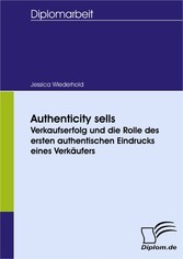 Authenticity sells: Verkaufserfolg und die Rolle des ersten authentischen Eindrucks eines Verkäufers