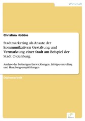 Stadtmarketing als Ansatz der kommunikativen Gestaltung und Vermarktung einer Stadt am Beispiel der Stadt Oldenburg