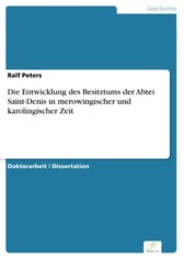 Die Entwicklung des Besitztums der Abtei Saint-Denis in merowingischer und karolingischer Zeit