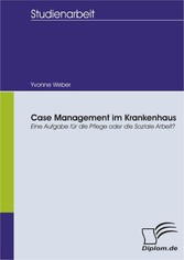 Case Management im Krankenhaus: Eine Aufgabe für die Pflege oder die Soziale Arbeit?