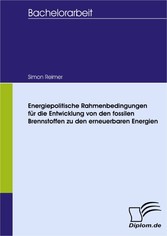 Energiepolitische Rahmenbedingungen für die Entwicklung von den fossilen Brennstoffen zu den erneuerbaren Energien