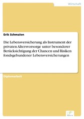 Die Lebensversicherung als Instrument der privaten Altersvorsorge unter besonderer Berücksichtigung der Chancen und Risiken fondsgebundener Lebensversicherungen