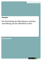 Die Entstehung des Warenhauses und ihre Auswirkung auf das öffentliche Leben