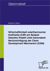 Wirtschaftlichkeit solarthermischer Kraftwerke (CSP) am Beispiel Desertec-Projekt unter besonderer Berücksichtigung der Clean Development Mechanism (CDM)