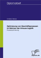 Optimierung von Geschäftsprozessen im Rahmen der Inhouse-Logistik