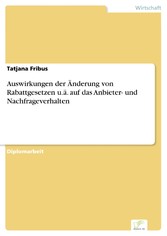 Auswirkungen der Änderung von Rabattgesetzen u.ä. auf das Anbieter- und Nachfrageverhalten