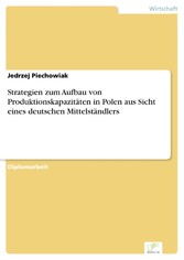 Strategien zum Aufbau von Produktionskapazitäten in Polen aus Sicht eines deutschen Mittelständlers