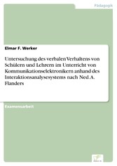 Untersuchung des verbalen Verhaltens von Schülern und Lehrern im Unterricht von Kommunikationselektronikern anhand des Interaktionsanalysesystems nach Ned. A. Flanders