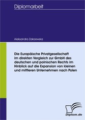 Die Europäische Privatgesellschaft im direkten Vergleich zur GmbH des deutschen und polnischen Rechts im Hinblick auf die Expansion von kleinen und mittleren Unternehmen nach Polen